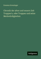 Chronik der alten und neuern Zeit Troppau's, oder Troppau und seine Merkwürdigkeiten 3388473935 Book Cover