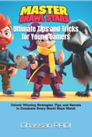 Master Brawl Stars: Ultimate Tips and Tricks for Young Gamers: Unlock Winning Strategies, Tips, and Secrets to Dominate Every Brawl Stars Match ... Kids' Guide to Winning Strategies & Tips) B0DSMXXWQN Book Cover