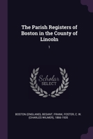 The Parish Registers of Boston in the County of Lincoln: 1 1378130146 Book Cover