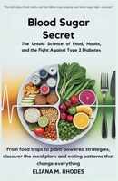 Blood Sugar Secrets:The Untold Science of Food, Habits, and the Fight Against Type 2 Diabetes: From food traps to plant-powered strategies, discover the meal plans and eating patterns that change ever B0FRR9QSKN Book Cover