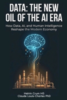 Data: The New Oil of the AI ERA: How Data, AI, and Human Intelligence Reshape the Modern Economy 1972752014 Book Cover