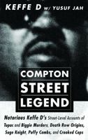 Compton Street Legend: Notorious Keffe D's Street-Level Accounts of Tupac and Biggie Murders, Death Row Origins, Suge Knight, Puffy Combs, and Crooked Cops 1732181306 Book Cover