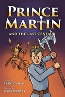 Prince Martin and the Last Centaur: A Tale of Two Brothers, a Courageous Kid, and the Duel for the Desert 1737657627 Book Cover