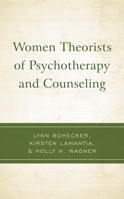 Women Theorists of Psychotherapy and Counseling 1793608474 Book Cover