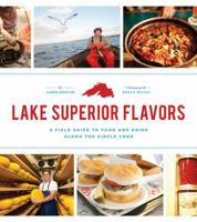 Lake Superior Flavors: A Field Guide to Food and Drink along the Circle Tour 0816675449 Book Cover