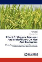 Effect Of Organic Manures And Biofertilizers On Rice And Blackgram: Effect of organic manures and biofertilizers on rice and blackgram field application studies 3659222321 Book Cover