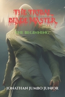 THE TRIBAL BLADE MASTER: THE BEGINNING B0F2N1TVZW Book Cover