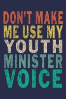 Don't Make Me Use My Youth Minister Voice: Funny Vintage Coworker Gifts Youth Ministers Journal 169542817X Book Cover