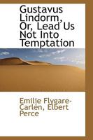 Gustavus Lindorm: Lead Us Not Into Temptation 0469318228 Book Cover