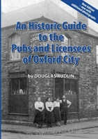 An Historic Guide to the Pubs and Licensees of Oxford City Now including photos 1326817477 Book Cover