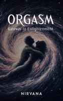 Orgasm: Gateway to Enlightenment 196268508X Book Cover