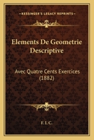 Elements De Geometrie Descriptive: Avec Quatre Cents Exercices (1882) 1160776083 Book Cover