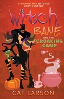 Witch Bane and The Croaking Game: A Bigfoot Bay Witches Paranormal Cozy Mystery Book 3 1736562622 Book Cover