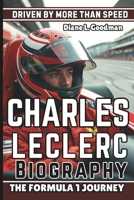 CHARLES LECLERC BIOGRAPHY: Driven by More Than Speed - The Formula 1 Journey B0DS8TJ2W7 Book Cover
