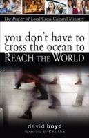 You Don't Have to Cross the Ocean to Reach the World: The Power of Local Cross-Cultural Ministry 0800794478 Book Cover