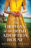 The Orphan at the Irish Adoption House: Completely unputdownable, tear-jerking and addictive Irish historical fiction 180550374X Book Cover