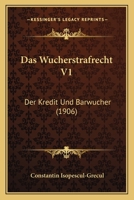 Das Wucherstrafrecht V1: Der Kredit Und Barwucher (1906) 1167647238 Book Cover