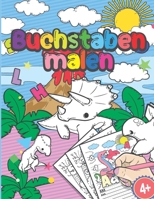 Buchstaben Malen: Schreiben Lernen & Durch Buchstaben Anmalen - Dinosaurier Alphabet A-Z Lernbuch, Malbuch, Geschenk F�r Kinder Ab 4 Jahren - Zur Vorbereitung F�r Den Kindergarten Und Die Vorschule B08422VM4S Book Cover