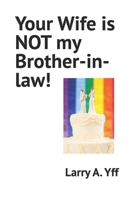 Your Wife is NOT my Brother-in-law! B0BF2WXCD6 Book Cover