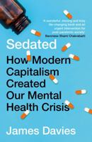 Sedated: How Modern Capitalism Created our Mental Health Crisis 1786499878 Book Cover