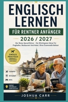 Englisch Lernen Fur Rentner Anfanger 2026 / 2027: Der Reise-Sprachfuhrer - Die Wichtigsten Satze Fur Flughafen, Restaurant Und Hotel, Ohne Grammatik-Ballast (German Edition) B0HFK4QF7C Book Cover