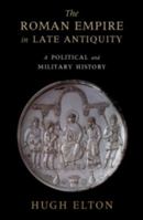 The Roman Empire in Late Antiquity: A Political and Military History 1108456316 Book Cover