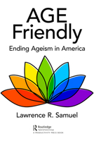 Age Friendly: Ending Ageism in America 1032051450 Book Cover