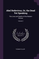 Abel Redevivus, Or, the Dead Yet Speaking: The Lives and Deaths of the Modern Divines; Volume 2 1018412581 Book Cover