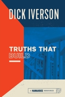 Truths That Build: Principles That Will Establish and Strengthen the People of God 1886849803 Book Cover