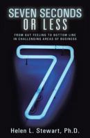 Seven Seconds or Less: From Gut Feeling to Bottom Line in Challenging Areas of Business 1452579962 Book Cover