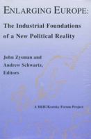 Enlarging Europe: The Industrial Foundations of New Political Reality 0877251991 Book Cover