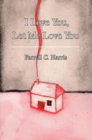 I Love You, Let Me Love You 1470011948 Book Cover