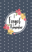 I Forgot to Remember: Username and Internet Password Keeper: Floral Polka Dot Design 1671729803 Book Cover