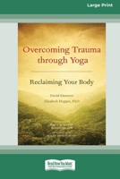 Overcoming Trauma Through Yoga: Reclaiming Your Body [Standard Large Print 16 Pt Edition] 1038758025 Book Cover