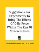 Suggestions for Experiments to Bring the Effects of Odic Force Within the Ken of Non-sensitives 1425454526 Book Cover