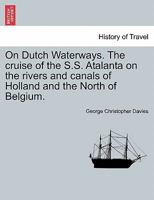 On Dutch waterways. The cruise of the S.S. Atlanta on the rivers & canals of Holland & the north of Belgium 1240915152 Book Cover