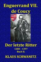 Enguerrand VII. de Coucy: Der Letzte Ritter 1543273211 Book Cover