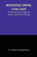 MEDIEVAL INDIA : (1206-1550): Sultanate Rule, Regional States, and Social Change B0GXJF8ZL7 Book Cover
