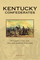Kentucky Confederates: Secession, Civil War, and the Jackson Purchase 0813146925 Book Cover