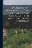Dionysios von Halikarnassos über die Rednergewalt des Demosthenes Vermittelst seiner Schreibart 1017653615 Book Cover
