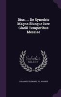 Diss. ... De Synedrio Magno Eiusque Iure Gladii Temporibus Messiae... 1347613072 Book Cover