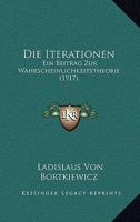 Die Iterationen: Ein Beitrag Zur Wahrscheinlichkeitstheorie (Classic Reprint) 1161104224 Book Cover