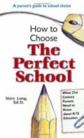 How To Choose The Perfect School: What 21st Century Parents Need to Know about K-12 Education 1412056403 Book Cover