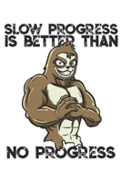Slow Progress is Better Than No Progress: Funny Workout Notebook for any bodybuilding and fitness enthusiast. DIY Sloth Gym Motivational Quotes Inspiration Planner Exercise Diary Note Book - 120 Squar 1673954057 Book Cover