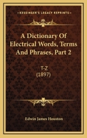 A Dictionary Of Electrical Words, Terms And Phrases, Part 2: T-Z 1160707952 Book Cover
