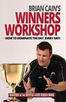 Brian Cain's Winners Workshop: How to Dominate the Day, Every Day! 1494929007 Book Cover