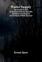Water Supply: The Present Practice Of Sinking And Boring Wells With Geological Considerations And Examples Of Wells Executed 9364735099 Book Cover