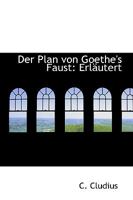 Der Plan von Goethe's Faust: Erl�utert 1110089651 Book Cover