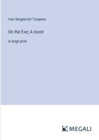 On the Eve; A novel: in large print 3387059388 Book Cover