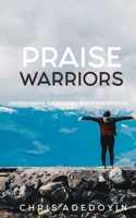 Praise Warriors: Understanding The Wonders Of A Praise Lifestyle B092PG4B8B Book Cover